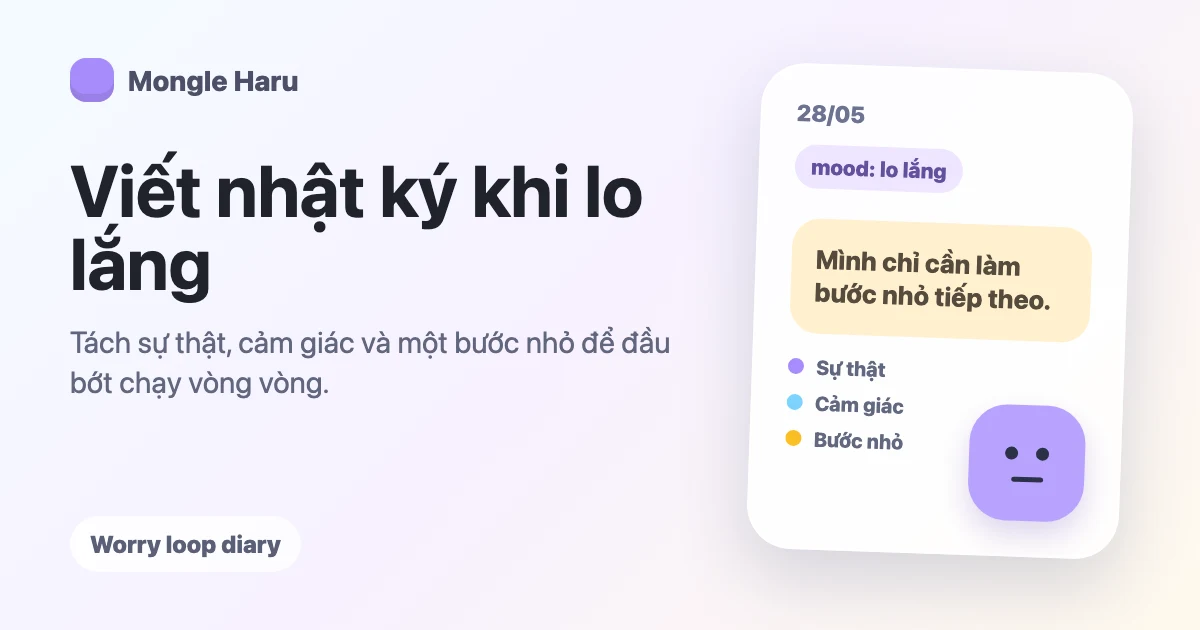 Viết nhật ký khi lo lắng bằng sự thật, cảm giác và bước nhỏ